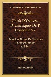 Cover image for Chefs-D'Oeuvres Dramatiques de P. Corneille V2: Avec Les Notes de Tous Les Commentateurs (1844)