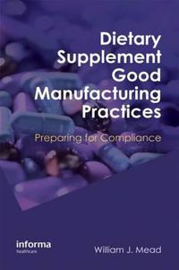 Cover image for Dietary Supplement Good Manufacturing Practices: Preparing for Compliance