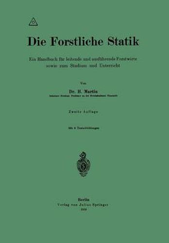 Die Forstliche Statik: Ein Handbuch Fur Leitende Und Ausfuhrende Forstwirte Sowie Zum Studium Und Unterricht