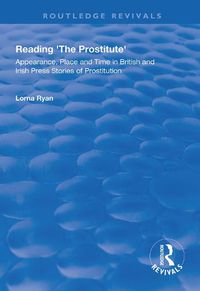 Cover image for Reading the Prostitute: Appearance, Place and Time in British and Irish Press Stories of Prostitution