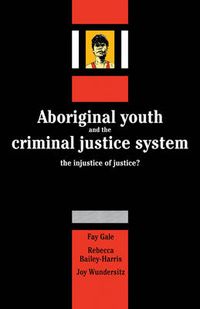 Cover image for Aboriginal Youth and the Criminal Justice System: The Injustice of Justice?