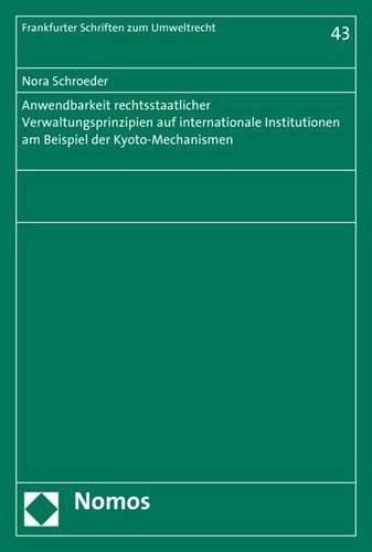 Cover image for Anwendbarkeit Rechtsstaatlicher Verwaltungsprinzipien Auf Internationale Institutionen Am Beispiel Der Kyoto-Mechanismen