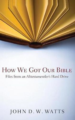 Cover image for How We Got Our Bible: Files from an Alttestamentler's Hard Drive