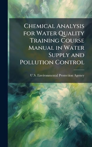 Cover image for Chemical Analysis for Water Quality Training Course Manual in Water Supply and Pollution Control
