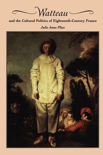 Cover image for Watteau and the Cultural Politics of Eighteenth-Century France