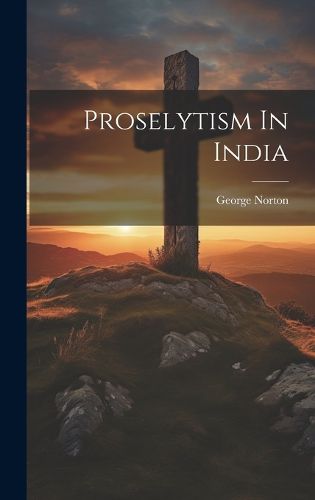 Cover image for Proselytism In India