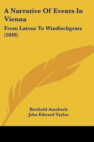 A Narrative of Events in Vienna: From LaTour to Windischgratz (1849)