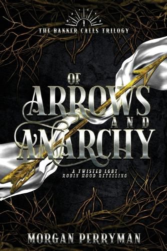 Cover image for Of Arrows and Anarchy: A Twisted, LGBTQ Robin Hood Retelling