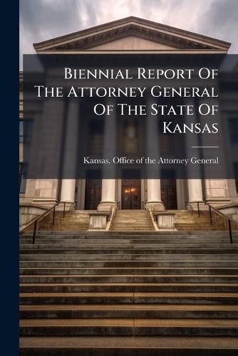 Cover image for Biennial Report Of The Attorney General Of The State Of Kansas