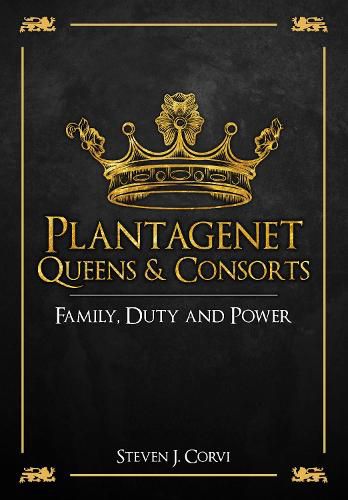 Cover image for Plantagenet Queens & Consorts: Family, Duty and Power