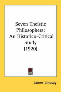 Cover image for Seven Theistic Philosophers: An Historico-Critical Study (1920)