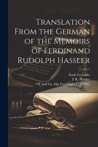 Translation From the German of the Memoirs of Ferdinand Rudolph Hassler