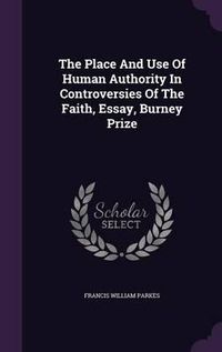 Cover image for The Place and Use of Human Authority in Controversies of the Faith, Essay, Burney Prize