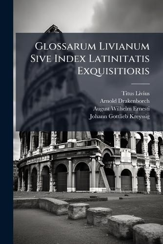 Cover image for Glossarum Livianum Sive Index Latinitatis Exquisitioris