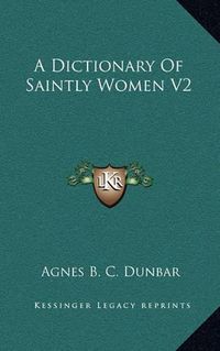 Cover image for A Dictionary of Saintly Women V2