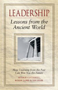 Cover image for Leadership Lessons from the Ancient World: How Learning from the Past Can Win You the Future