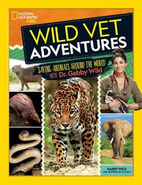 Cover image for Wild Vet Adventures: Saving Animals Around the World with Dr. Gabby Wild