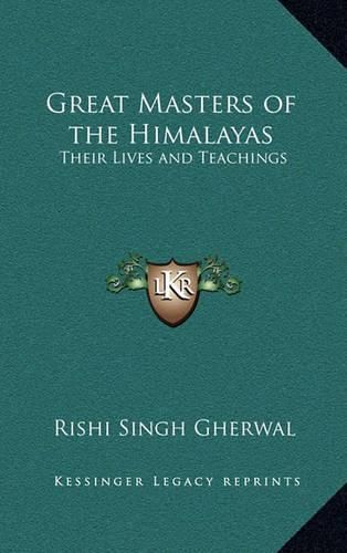 Great Masters of the Himalayas: Their Lives and Teachings