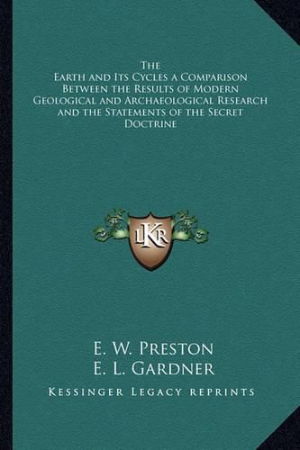 The Earth and Its Cycles a Comparison Between the Results of Modern Geological and Archaeological Research and the Statements of the Secret Doctrine