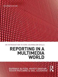 Cover image for Reporting in a Multimedia World: An introduction to core journalism skills