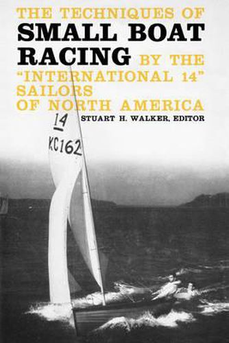 The Techniques of Small Boat Racing: By the  International 14  Sailors of North America