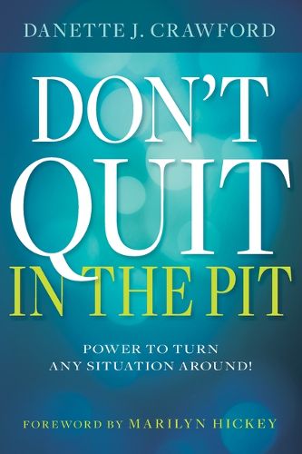 Cover image for Don't Quit in the Pit: Power to Turn Any Situation Around!
