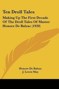 Cover image for Ten Droll Tales: Making Up the First Decade of the Droll Tales of Master Honore de Balzac (1920)