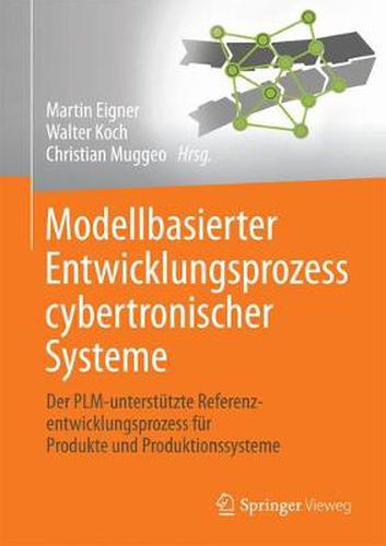 Modellbasierter Entwicklungsprozess cybertronischer Systeme: Der PLM-unterstutzte Referenzentwicklungsprozess fur Produkte und Produktionssysteme