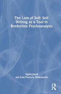 Cover image for The Loss of Self: Self-Writing as a Tool in Borderline Psychoanalysis