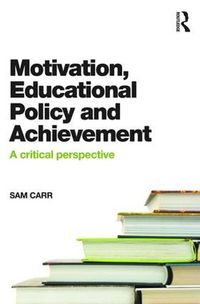 Cover image for Motivation, Educational Policy and Achievement: A critical perspective