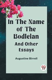 Cover image for In the Name of the Bodleian and Other Essays