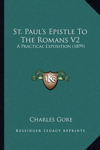 St. Paul's Epistle to the Romans V2: A Practical Exposition (1899)