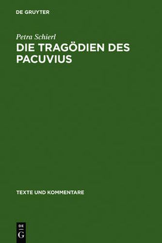 Cover image for Die Tragoedien des Pacuvius: Ein Kommentar zu den Fragmenten mit Einleitung, Text und UEbersetzung
