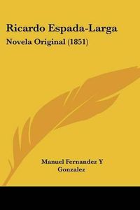 Cover image for Ricardo Espada-Larga: Novela Original (1851)