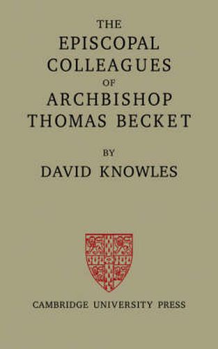 Cover image for The Episcopal Colleagues of Archbishop Thomas Becket: Being the Ford Lectures delivered in the University of Oxford in Hilary Term 1949