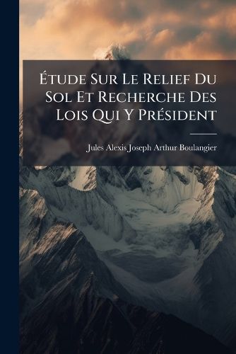Cover image for Tude Sur Le Relief Du Sol Et Recherche Des Lois Qui y PR Sident