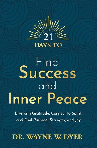 Cover image for 21 Days to Find Success and Inner Peace: Live with Gratitude, Connect to Spirit and Find Purpose, Strength, and Joy
