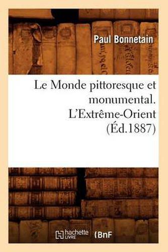 Le Monde Pittoresque Et Monumental. l'Extreme-Orient (Ed.1887)