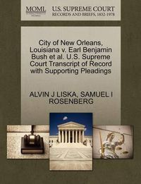 Cover image for City of New Orleans, Louisiana V. Earl Benjamin Bush Et Al. U.S. Supreme Court Transcript of Record with Supporting Pleadings