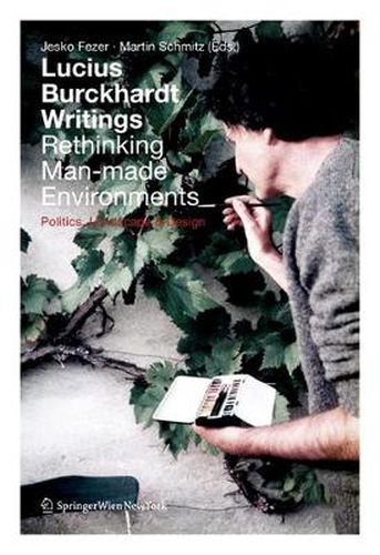 Cover image for Lucius Burckhardt Writings. Rethinking Man-made Environments: Politics, Landscape & Design