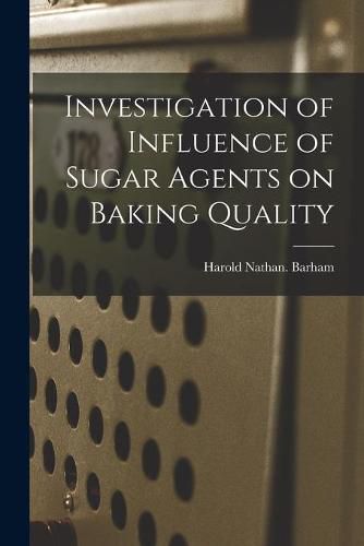 Cover image for Investigation of Influence of Sugar Agents on Baking Quality