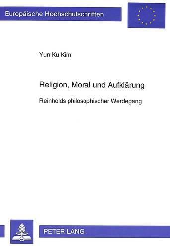 Cover image for Religion, Moral Und Aufklaerung: Reinholds Philosophischer Werdegang