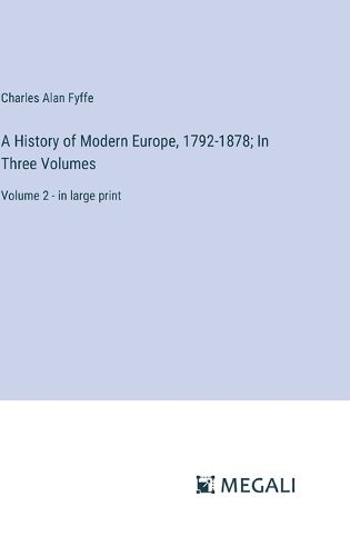 Cover image for A History of Modern Europe, 1792-1878; In Three Volumes