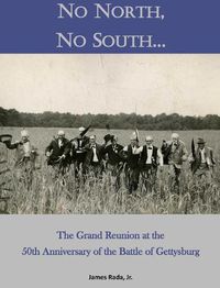 Cover image for No North, No South...: The Grand Reunion at the 50th Anniversary of the Battle of Gettysburg