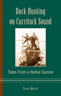 Cover image for Duck Hunting on Currituck Sound: Tales from a Native Gunner