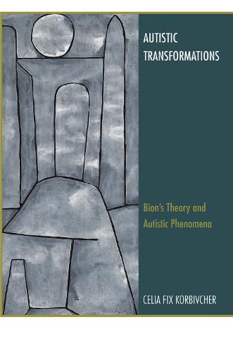 Cover image for Autistic Transformations: Bion's Theory and Autistic Phenomena