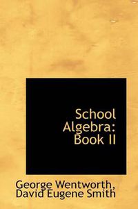 Cover image for School Algebra: Book II