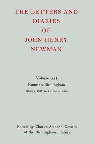 Cover image for The Letters and Diaries of John Henry Newman: Volume XII: Rome to Birmingham: January 1847 to December 1848