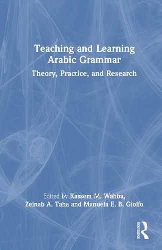 Cover image for Teaching and Learning Arabic Grammar: Theory, Practice, and Research