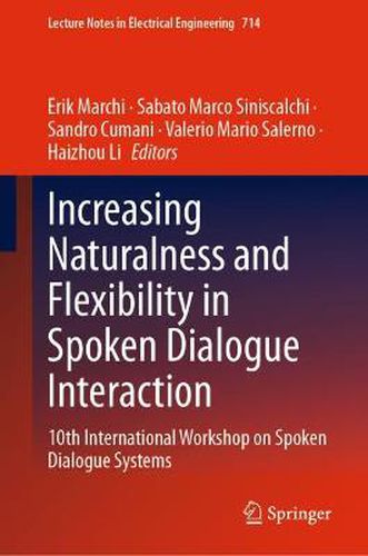 Cover image for Increasing Naturalness and Flexibility in Spoken Dialogue Interaction: 10th International Workshop on Spoken Dialogue Systems